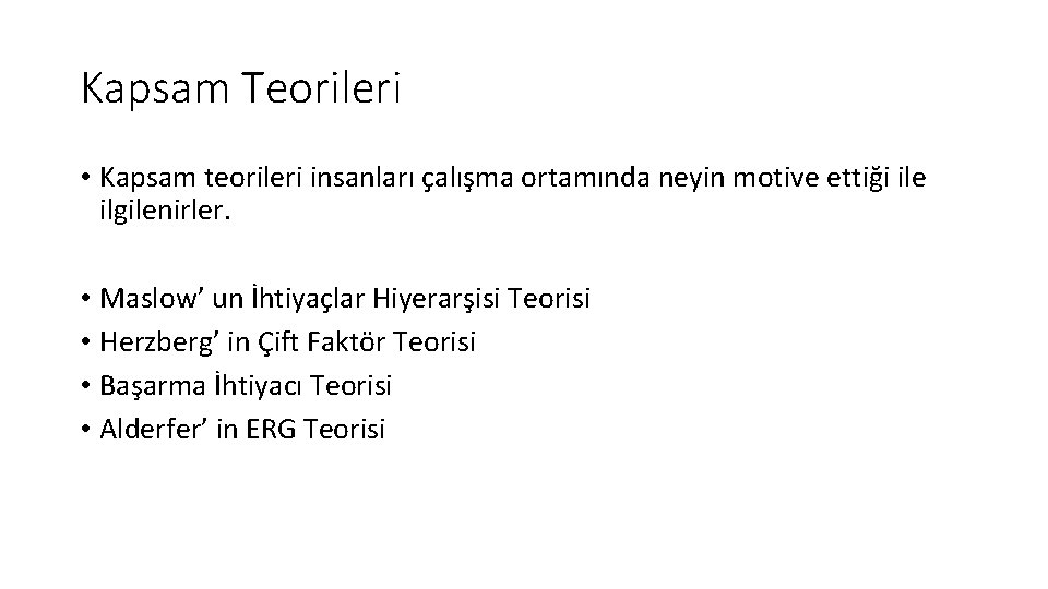 Kapsam Teorileri • Kapsam teorileri insanları çalışma ortamında neyin motive ettiği ile ilgilenirler. •