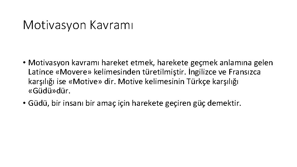 Motivasyon Kavramı • Motivasyon kavramı hareket etmek, harekete geçmek anlamına gelen Latince «Movere» kelimesinden