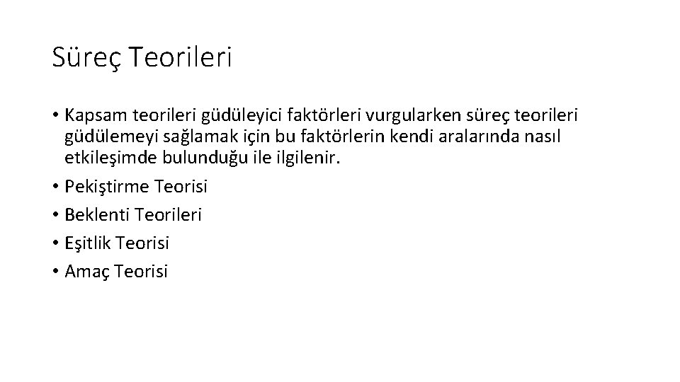 Süreç Teorileri • Kapsam teorileri güdüleyici faktörleri vurgularken süreç teorileri güdülemeyi sağlamak için bu Süreç Teorileri • Kapsam teorileri güdüleyici faktörleri vurgularken süreç teorileri güdülemeyi sağlamak için bu