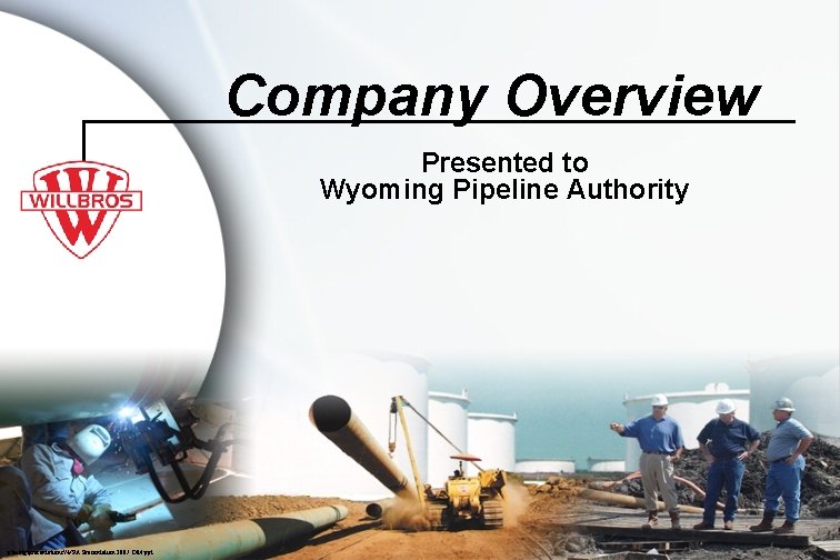 Company Overview Presented to Wyoming Pipeline Authority pmktgpresentationsWPA Presentation 2007 DM. ppt 