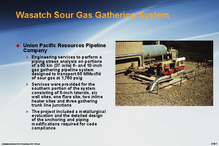 Wasatch Sour Gas Gathering System u Union Pacific Resources Pipeline Company Engineering services to