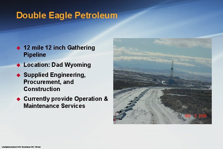 Double Eagle Petroleum u 12 mile 12 inch Gathering Pipeline u Location: Dad Wyoming