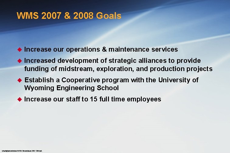 WMS 2007 & 2008 Goals u Increase our operations & maintenance services u Increased