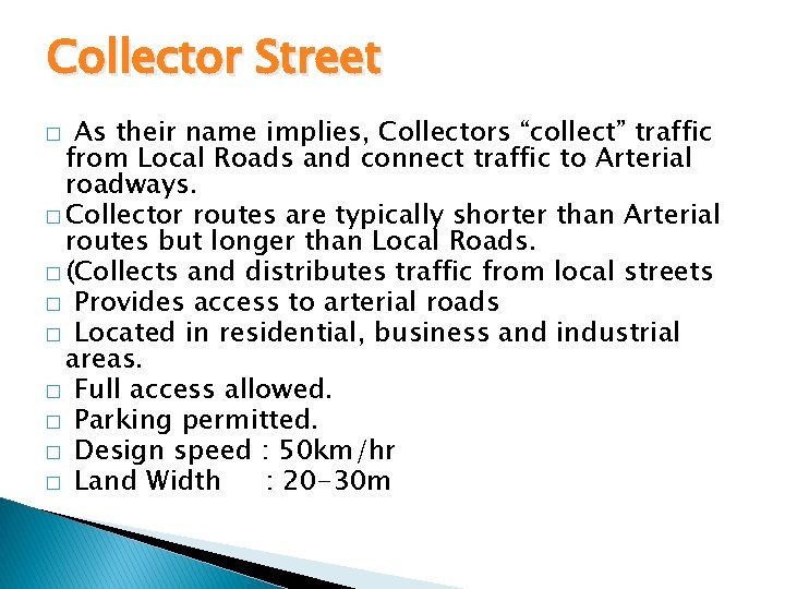 Collector Street As their name implies, Collectors “collect” traffic from Local Roads and connect