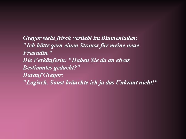 Gregor steht frisch verliebt im Blumenladen: "Ich hätte gern einen Strauss für meine neue