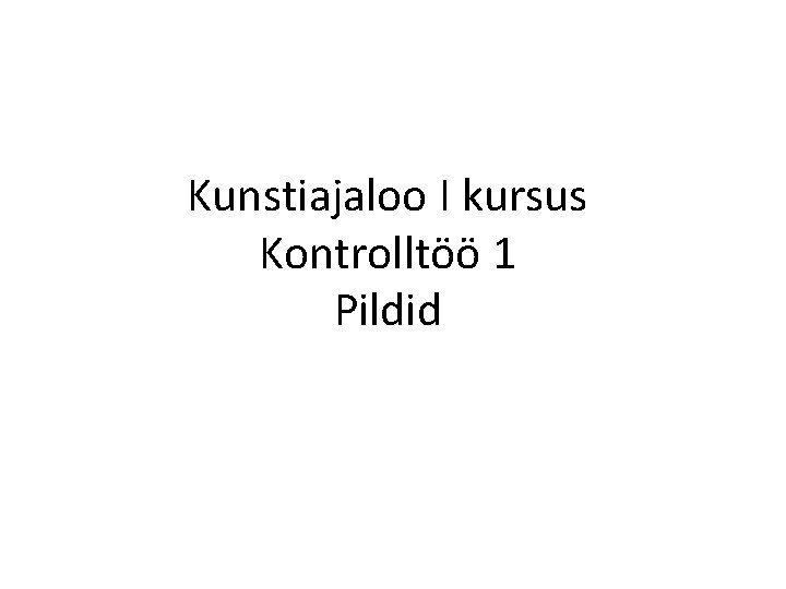 Kunstiajaloo I kursus Kontrolltöö 1 Pildid 