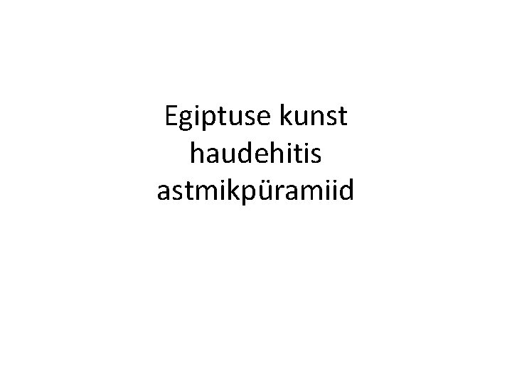 Egiptuse kunst haudehitis astmikpüramiid 