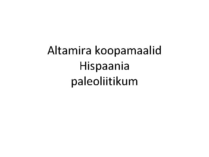 Altamira koopamaalid Hispaania paleoliitikum 