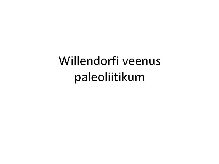 Willendorfi veenus paleoliitikum 