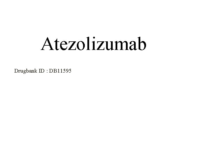 Atezolizumab Drugbank ID : DB 11595 