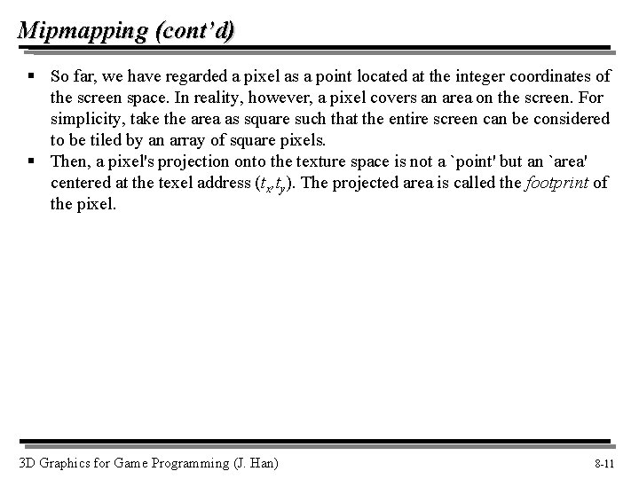 Mipmapping (cont’d) § So far, we have regarded a pixel as a point located