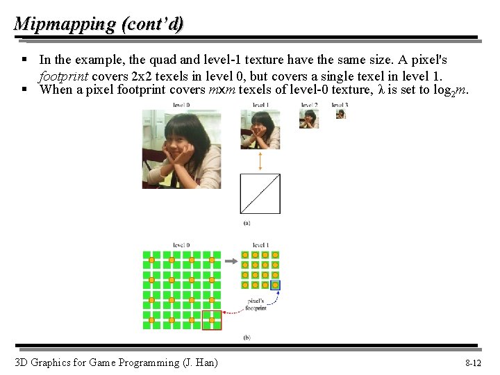 Mipmapping (cont’d) § In the example, the quad and level-1 texture have the same