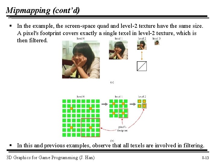 Mipmapping (cont’d) § In the example, the screen-space quad and level-2 texture have the