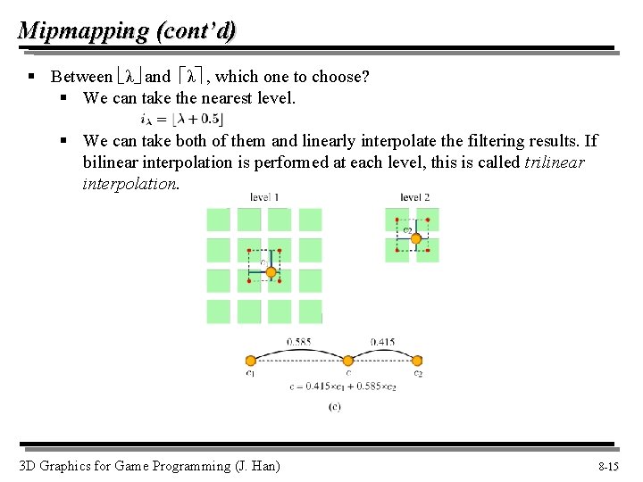 Mipmapping (cont’d) § Between λ and λ , which one to choose? § We