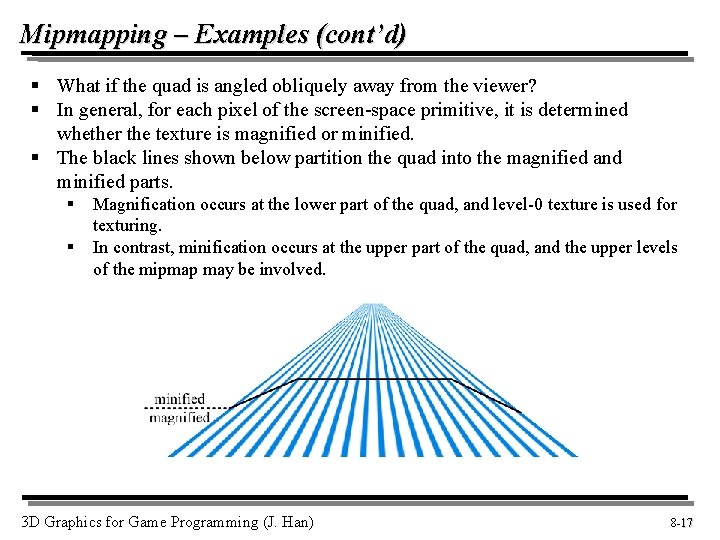 Mipmapping – Examples (cont’d) § What if the quad is angled obliquely away from