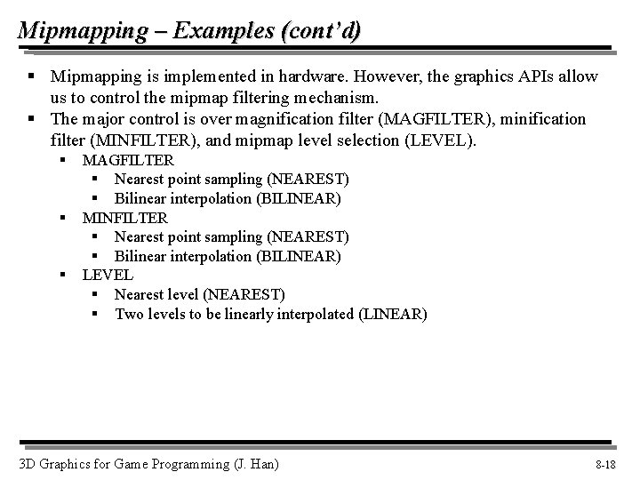Mipmapping – Examples (cont’d) § Mipmapping is implemented in hardware. However, the graphics APIs