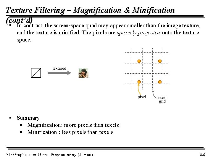 Texture Filtering – Magnification & Minification (cont’d) § In contrast, the screen-space quad may