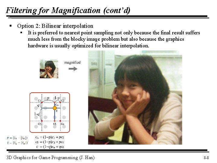 Filtering for Magnification (cont’d) § Option 2: Bilinear interpolation § It is preferred to
