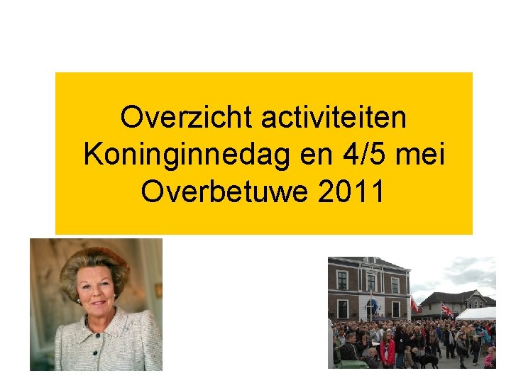 Overzicht activiteiten Koninginnedag en 4/5 mei Overbetuwe 2011 