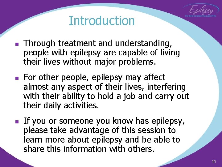 Introduction n Through treatment and understanding, people with epilepsy are capable of living their