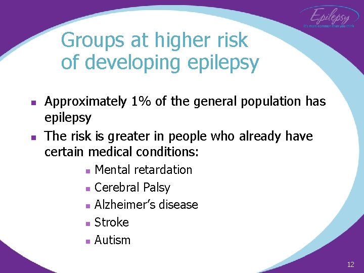 Groups at higher risk of developing epilepsy n n Approximately 1% of the general