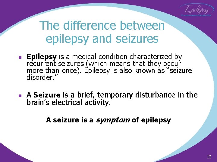 The difference between epilepsy and seizures n n Epilepsy is a medical condition characterized