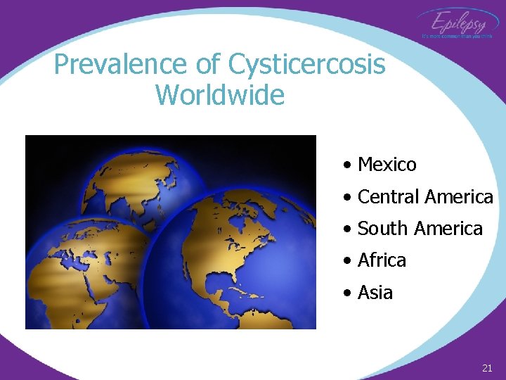 Prevalence of Cysticercosis Worldwide • Mexico • Central America • South America • Africa