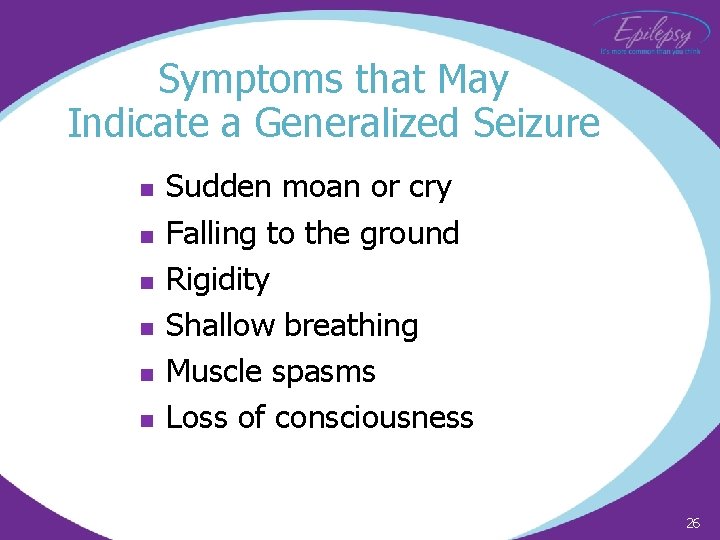Symptoms that May Indicate a Generalized Seizure n n n Sudden moan or cry