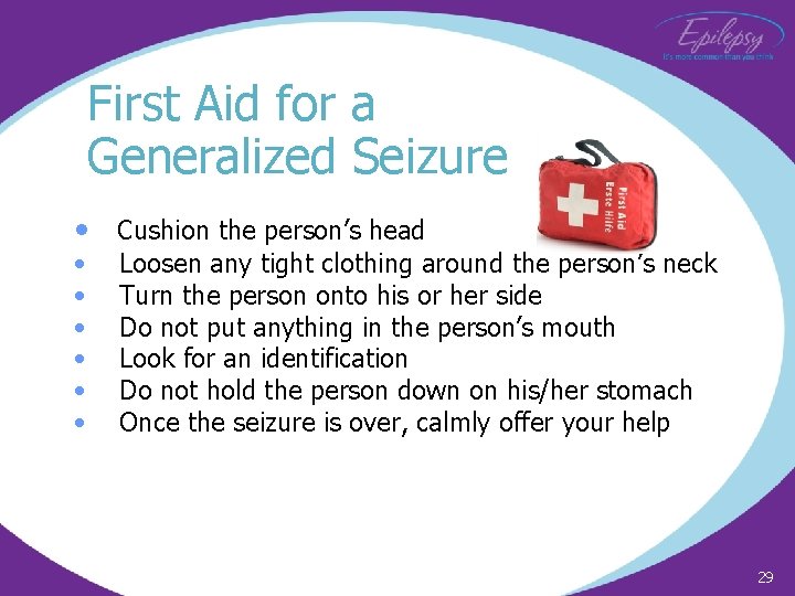 First Aid for a Generalized Seizure • Cushion the person’s head • • •