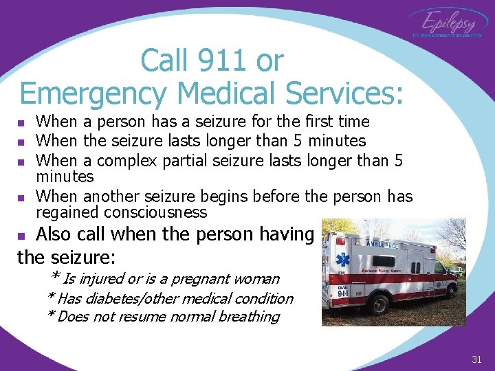 Call 911 or Emergency Medical Services: n n When a person has a seizure