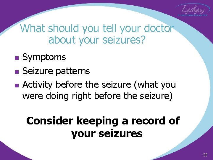 What should you tell your doctor about your seizures? n n n Symptoms Seizure