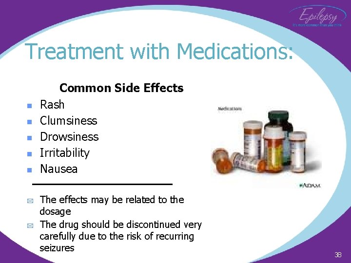 Treatment with Medications: n n n * * Common Side Effects Rash Clumsiness Drowsiness