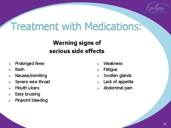 Treatment with Medications: Warning signs of serious side effects n n n n Prolonged