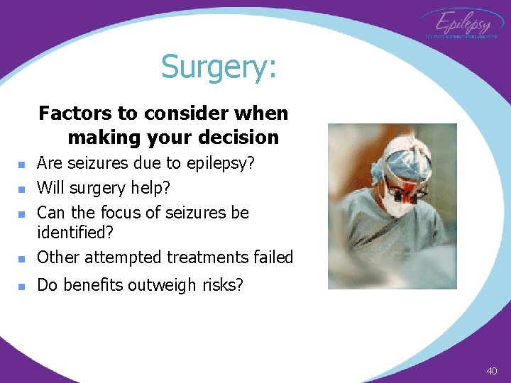 Surgery: Factors to consider when making your decision n Are seizures due to epilepsy?