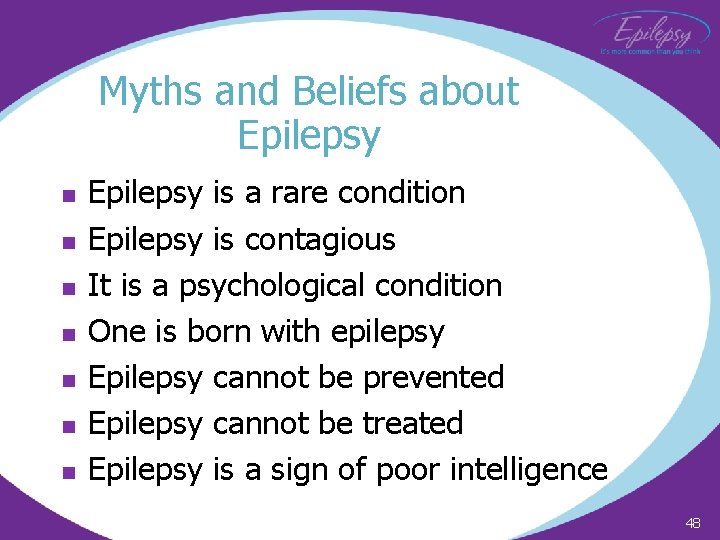 Myths and Beliefs about Epilepsy n n n n Epilepsy is a rare condition