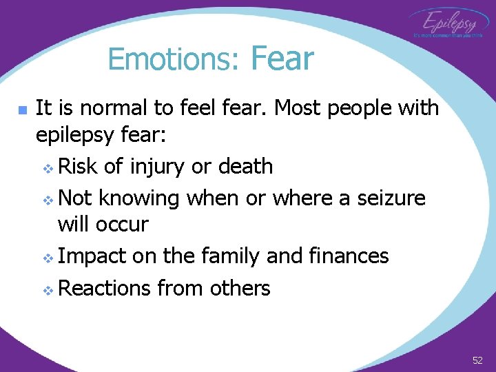 Emotions: Fear n It is normal to feel fear. Most people with epilepsy fear: