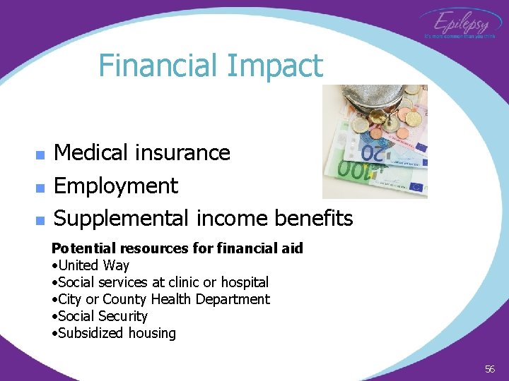 Financial Impact n n n Medical insurance Employment Supplemental income benefits Potential resources for