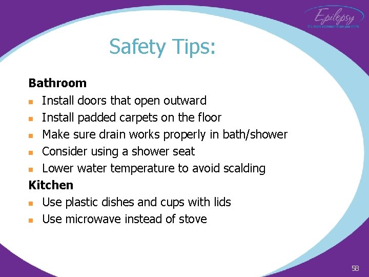 Safety Tips: Bathroom n Install doors that open outward n Install padded carpets on