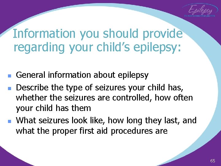 Information you should provide regarding your child’s epilepsy: n n n General information about