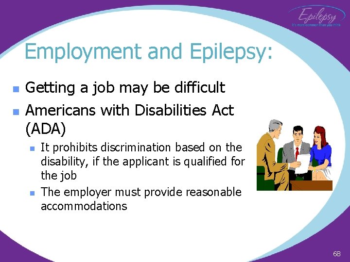 Employment and Epilepsy: n n Getting a job may be difficult Americans with Disabilities
