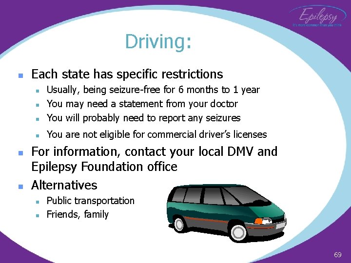 Driving: n Each state has specific restrictions n Usually, being seizure-free for 6 months