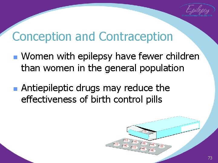 Conception and Contraception n n Women with epilepsy have fewer children than women in