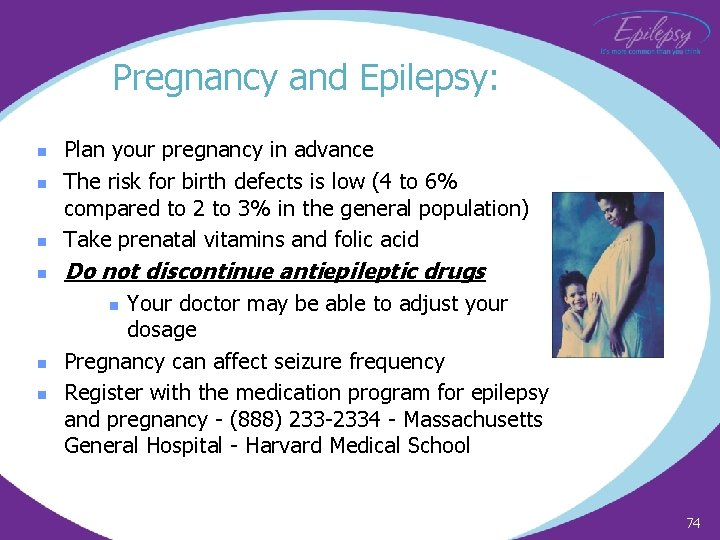 Pregnancy and Epilepsy: n Plan your pregnancy in advance The risk for birth defects