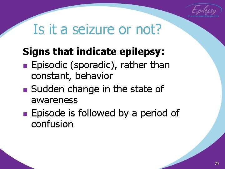 Is it a seizure or not? Signs that indicate epilepsy: n Episodic (sporadic), rather