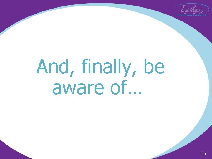 And, finally, be aware of… 81 