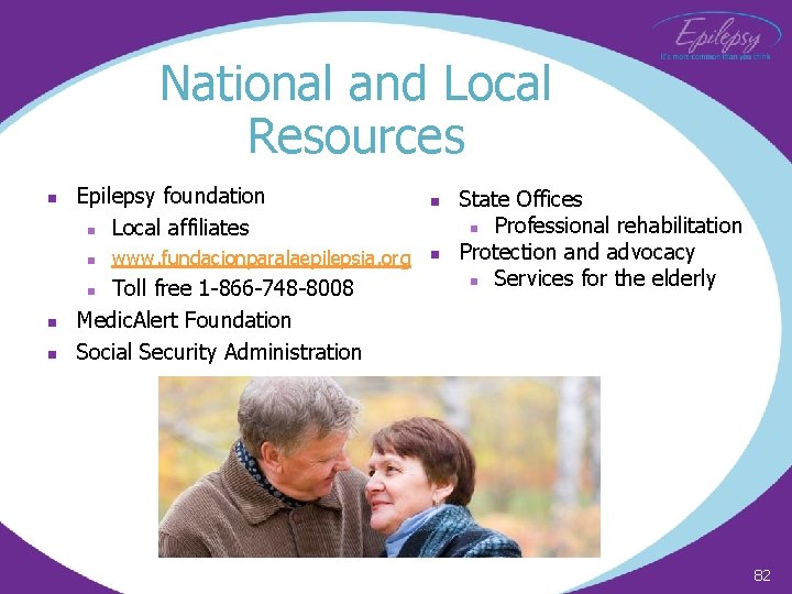National and Local Resources n Epilepsy foundation n Local affiliates n Toll free 1