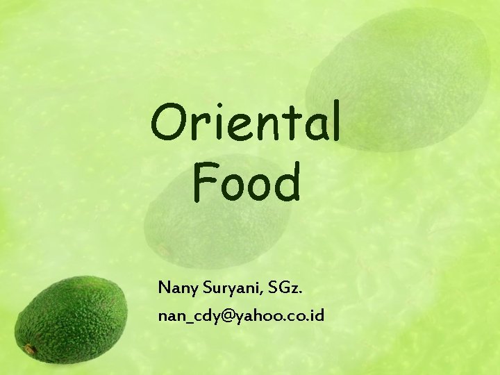 Oriental Food Nany Suryani, SGz. nan_cdy@yahoo. co. id 