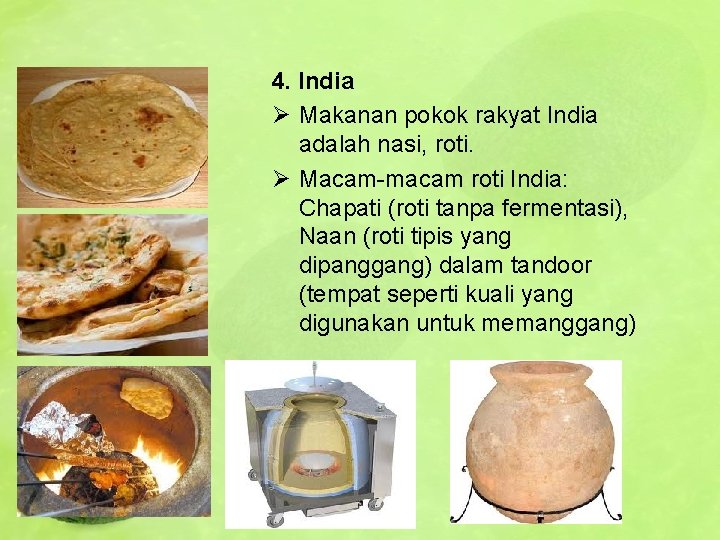 4. India Ø Makanan pokok rakyat India adalah nasi, roti. Ø Macam-macam roti India: