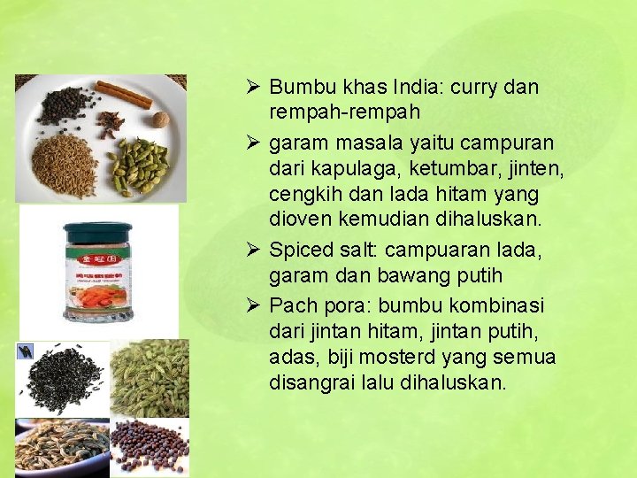 Ø Bumbu khas India: curry dan rempah-rempah Ø garam masala yaitu campuran dari kapulaga,