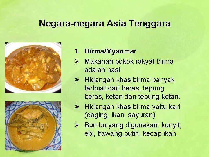 Negara-negara Asia Tenggara 1. Birma/Myanmar Ø Makanan pokok rakyat birma adalah nasi Ø Hidangan